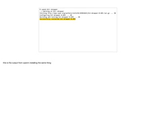 %	cpanm	Git::Wrapper	
-->	Working	on	Git::Wrapper	
Fetching	http://www.cpan.org/authors/id/G/GE/GENEHACK/Git-Wrapper-0.045.tar.gz	...	OK	
Configuring	Git-Wrapper-0.045	...	OK	
Building	and	testing	Git-Wrapper-0.045	...	OK	
Successfully	installed	Git-Wrapper-0.045
this is the output from cpanm installing the same thing
 
