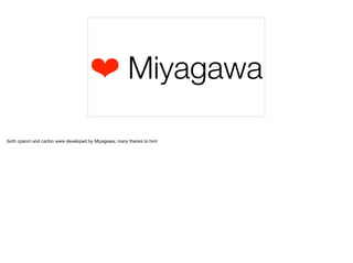 ❤ Miyagawa
both cpanm and carton were developed by Miyagawa; many thanks to him!
 