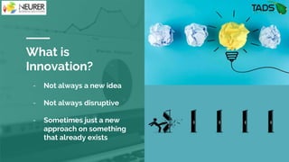 What is
Innovation?
Justify your effort to try to solve
the problem.
Highlight the pain points of the current
solution or how customers deal with not
having a solution to the problem.
- Not always a new idea
- Not always disruptive
- Sometimes just a new
approach on something
that already exists
 