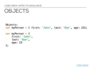 CODE CREW | INTRO TO ANGULARJS
OBJECTS
 