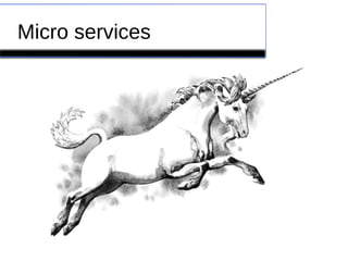 Micro services
 