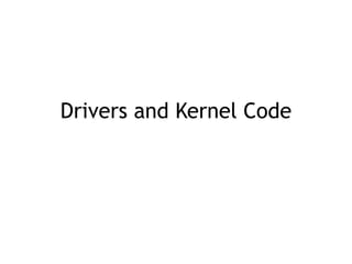 Drivers and Kernel Code
 