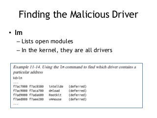 Finding the Malicious Driver
• lm
– Lists open modules
– In the kernel, they are all drivers
 