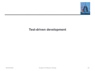 Chapter 8 Software Testing 43
Test-driven development
30/10/2024
 