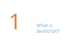 What is
JavaScript?
2
1
 