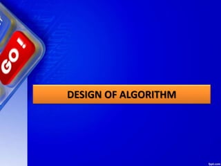 DESIGN OF ALGORITHM
 