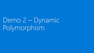 Demo 2 – Dynamic
Polymorphism
 