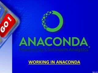 WORKING IN ANACONDA
 