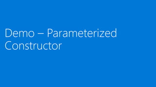 Demo – Parameterized
Constructor
 