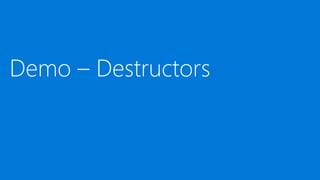 Demo – Destructors
 