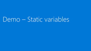 Demo – Static variables
 