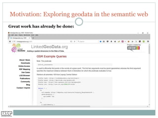 Motivation: Exploring geodata in the semantic web
Great work has already be done:
 