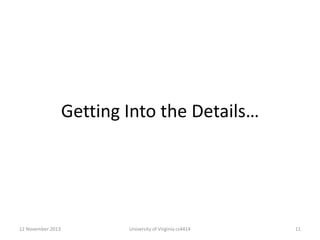 Getting Into the Details…

12 November 2013

University of Virginia cs4414

11

 
