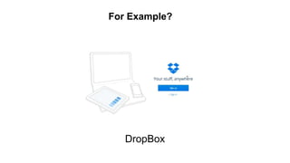 DropBox
For Example?
 