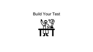 Build Your Test
 