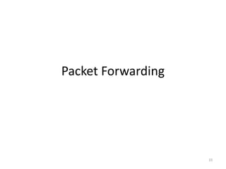10
Packet Forwarding
 