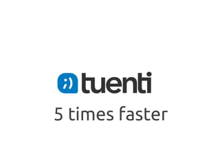 5 times faster
 