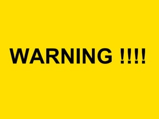 WARNING !!!!
 