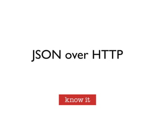 JSON over HTTP
 
