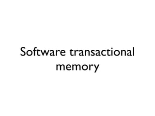 Software transactional
      memory
 