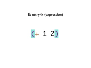 Et uttrykk (expression)
 