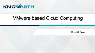 SLIDE TITLE
 Click to edit Master text styles
 Second level
 Third level
 Fourth level
 Fifth level
By Parth GhiyaSnehal Patel
VMware based Cloud Computing
 