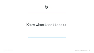 18© Cloudera, Inc. All rights reserved.
Know when to collect()
5
 