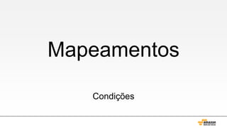 Mapeamentos
Condições

 