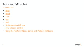 37 •
• jmap
• jstack
• jcmd
• jinfo
• jstat
• Understanding GC logs
• Java Mission Control
• Using the Platform MBean Server and Platform MXBeans
References JVM tooling
 