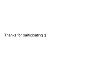 Thanks for participating :)
 