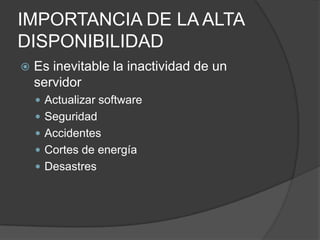 IMPORTANCIA DE LA ALTA DISPONIBILIDADEs inevitable la inactividad de un servidorActualizar softwareSeguridadAccidentesCortes de energíaDesastres