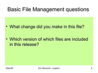 Basic File Management questions  What change did you make in this file? Which version of which files are included in this release? 