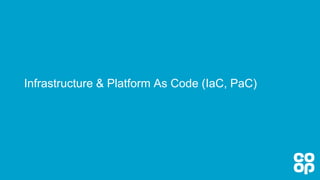 Infrastructure & Platform As Code (IaC, PaC)
 