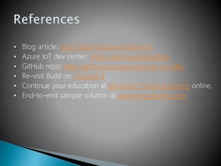 http://aka.ms/azureiotdevintro
http://aka.ms/azureiotdev
http://github.com/azure/azure-iot-sdks
Channel 9
Microsoft Virtual Academy
www.risingskyline.com
 