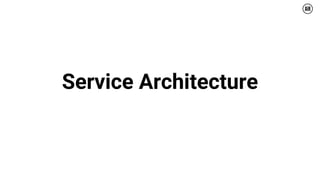 12
Service Architecture
 
