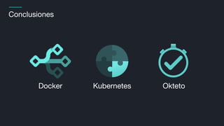 Conclusiones
Docker Kubernetes Okteto
 