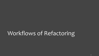 Workflows of Refactoring
23
 