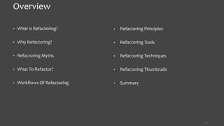 Overview
• What is Refactoring?
• Why Refactoring?
• Refactoring Myths
• What To Refactor?
• Workflows Of Refactoring
• Refactoring Principles
• Refactoring Tools
• Refactoring Techniques
• Refactoring Thumbnails
• Summary
5
 