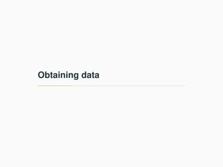Obtaining data
 
