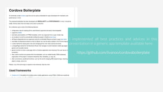 I implemented all best practices and advices in this
presentation in a generic app template available here:

https://github.com/iivanoo/cordovaboilerplate
 