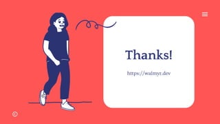 Thanks!
https://walmyr.dev
 