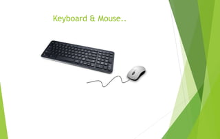 Keyboard & Mouse..
 