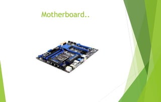 Motherboard..
 