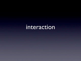 interaction
 