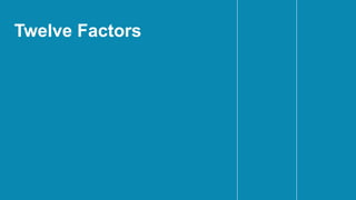 Twelve Factors
 