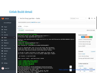 Gitlab Build detail
https://gitlab.com/cage1016/gae-flask/builds/1321684
 