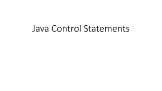 Java Control Statements
 