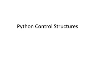 Python Control Structures
 