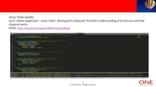 35
© 2017 ONE BCG. All Rights Reserved.
Music finder/spotify
Eg of a demo application - music finder, developed by Mixpanel, for better understanding of its features and how
mixpanel works.
Demo: https://mixpanel.com/report/1969317/predict#learn
 