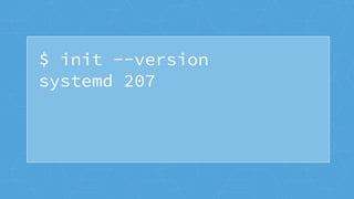 $ init --version
systemd 207
 